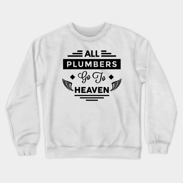 All Plumbers Go To heaven Crewneck Sweatshirt by TheArtism